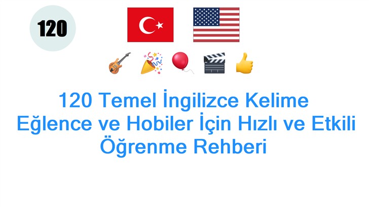120 Temel İngilizce Kelime: Eğlence ve Hobiler İçin Hızlı ve Etkili Öğrenme Rehberi